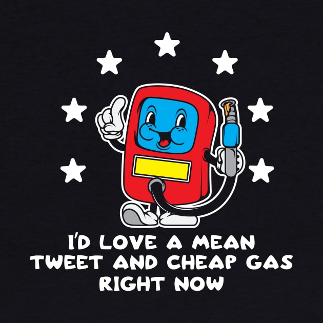 Id Love Mean Tweets Gas Price Shirt 2024 Funny Pro Trump 45 by SWIFTYSPADE